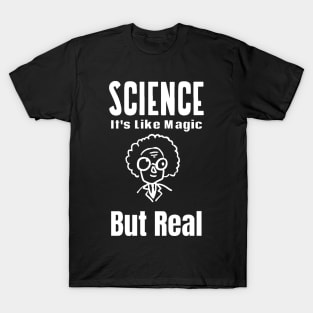 Science It's Like Magic But Real T-Shirt